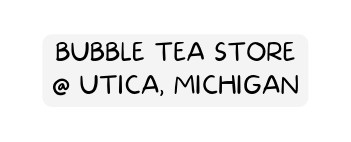 BUBBLE TEA STORE UTICA MICHIGAN